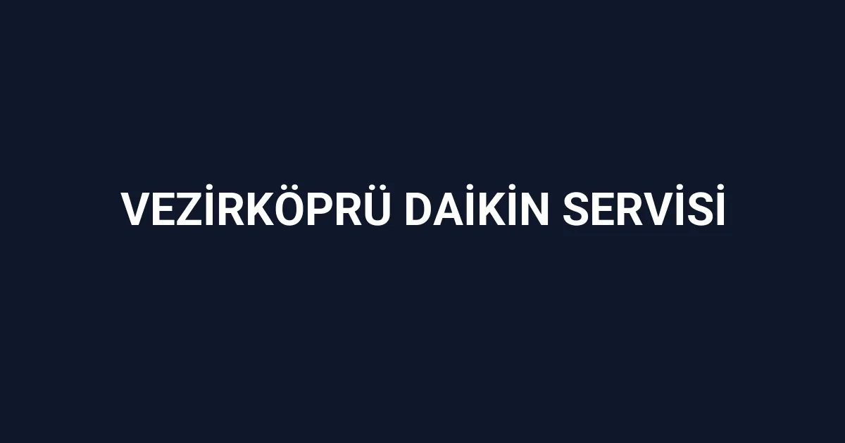 Vezirköprü Daikin Servisi
